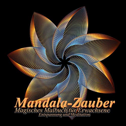 Mandala-Zauber: Magisches Malbuch für Erwachsene: Entspannung und Meditation