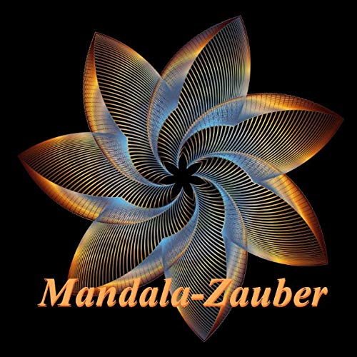 Mandala-Zauber: Magisches Malbuch für Erwachsene: Entspannung und Meditation Mandala-Zauber: Magisches Malbuch für Erwachsene: Entspannung und Meditation von Independently published