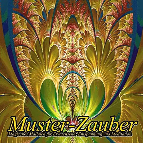 Muster-Zauber: Magisches Malbuch für Erwachsene: Entspannung und Meditation Muster-Zauber: Magisches Malbuch für Erwachsene: Entspannung und Meditation von CreateSpace Independent Publishing Platform