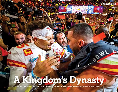 A Kingdom's Dynasty: How the 2022 Kansas City Chiefs Won Their Second Championship in Four Years