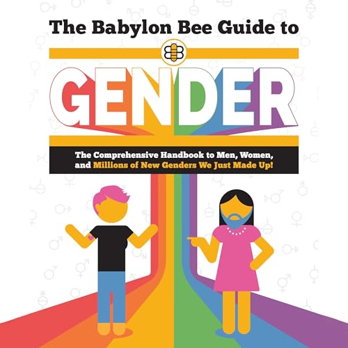 The Babylon Bee Guide to Gender: The Comprehensive Handbook to Men, Women, and Millions of New Genders We Just Made Up! (The Babylon Bee Guides Series)