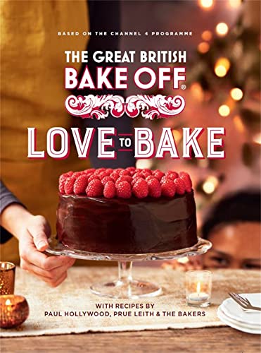The Great British Bake Off: Love to Bake: The official 2021 Great British Bake Off book The Great British Bake Off: Love to Bake: The official 2021 Great British Bake Off book
