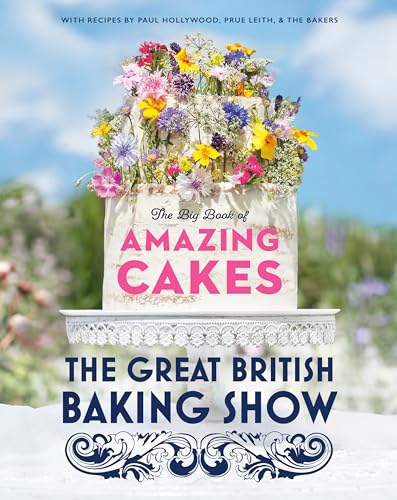 The Great British Baking Show: The Big Book of Amazing Cakes von Clarkson Potter Publishers