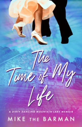 The Time of My Life: A Dirty Dancing Mountain Lake Memoir von Bublish, Incorporated