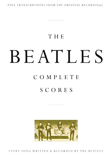 The Beatles - Complete Scores. Kammerensemble: Full Transcriptions from the Original Recordings. Every Song Written & Recorded by the Beatles (Transcribed Score)