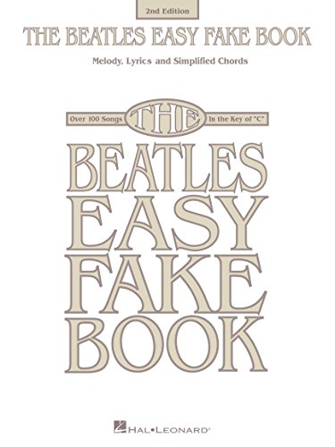 The Beatles Easy Fake Book - 2nd Edition: Melody, Lyrics and Simplified Chords The Beatles Easy Fake Book - 2nd Edition: Melody, Lyrics and Simplified Chords