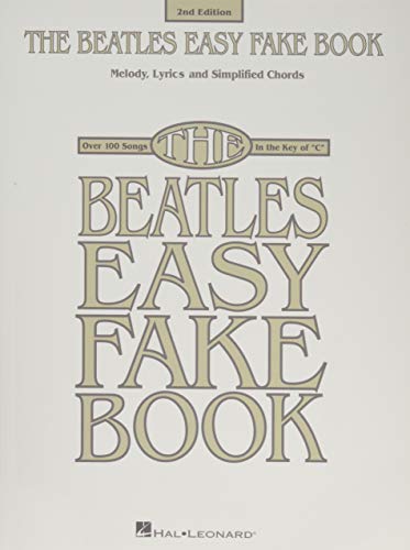The Beatles Easy Fake Book - 2nd Edition: Melody, Lyrics and Simplified Chords The Beatles Easy Fake Book - 2nd Edition: Melody, Lyrics and Simplified Chords