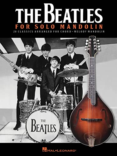 The Beatles for Solo Mandolin: 20 Classics Arranged for Chord - Melody Mandolin The Beatles for Solo Mandolin: 20 Classics Arranged for Chord - Melody Mandolin