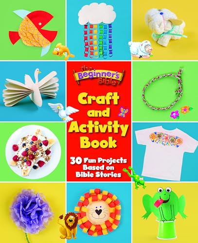 The Beginner's Bible Craft and Activity Book: 30 Fun Projects Based on Bible Stories The Beginner's Bible Craft and Activity Book: 30 Fun Projects Based on Bible Stories