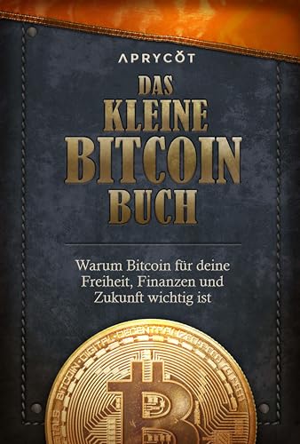 Das kleine Bitcoin-Buch: Warum Bitcoin für deine Freiheit, Finanzen und Zukunft wichtig ist von Aprycot Media