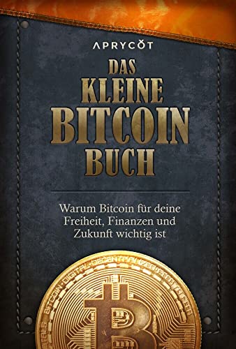 Das kleine Bitcoin-Buch: Warum Bitcoin für deine Freiheit, Finanzen und Zukunft wichtig ist von Aprycot Media