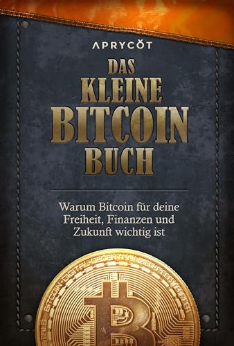 Das kleine Bitcoin-Buch: Warum Bitcoin für deine Freiheit, Finanzen und Zukunft wichtig ist