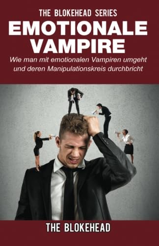 Emotionale Vampire: Wie man mit emotionalen Vampiren umgeht & deren Manipulationskreis durchbricht von Babelcube Inc.