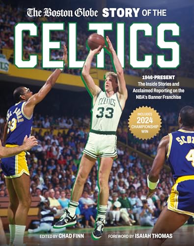 The Boston Globe Story of the Celtics: 1946-Present: The Inside Stories and Acclaimed Reporting on the NBA’s Banner Franchise
