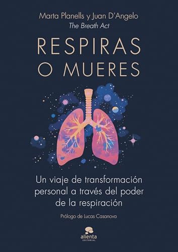 Respiras o mueres: Un viaje de transformación personal a través del poder de la respiración (Alienta) von Alienta Editorial
