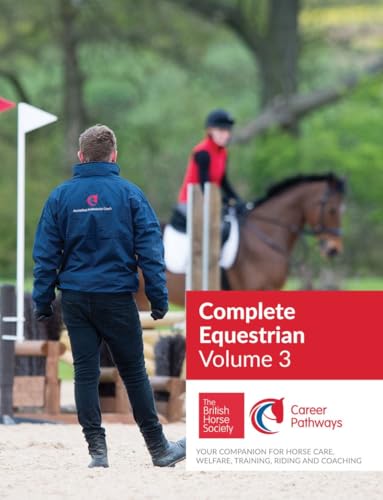 BHS Complete Equestrian: Volume 3: Your Companion for Horse Care, Welfare, Training, Riding and Coaching von Kenilworth Press Ltd