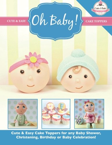 Oh Baby!: Cute & Easy Cake Toppers for any Baby Shower, Christening, Birthday or Baby Celebration ( Cute & Easy Cake Toppers Collection) von Kyle Craig Publishing