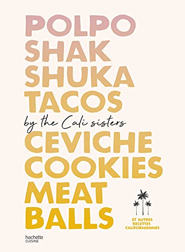 Polpo, Shakshuka, Tacos, Ceviche, Cookies, Meat Balls by Cali Sisters: Et autres recettes californiennes