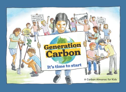 Generation Carbon: It's time to start.: A Carbon Almanac For Kids.