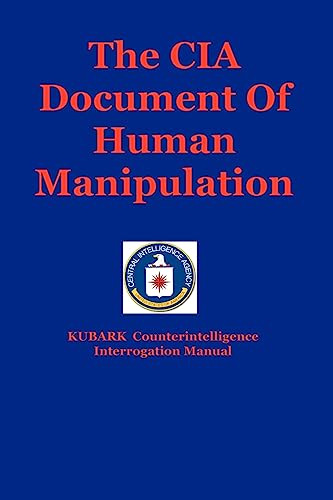 The CIA Document Of Human Manipulation: Kubark Counterintelligence Interrogation Manual von Createspace Independent Publishing Platform