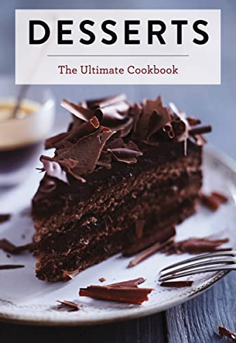 Desserts: The Ultimate Cookbook (A Global History of Sweet Treats) (Ultimate Cookbooks)