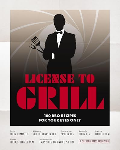 License to Grill: 100 BBQ Recipes for Your Eyes Only License to Grill: 100 BBQ Recipes for Your Eyes Only von Cider Mill Press
