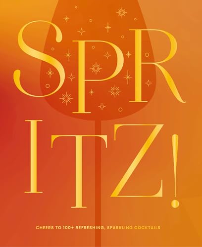 Spritz!: Cheers to 100+ Refreshing, Sparkling Cocktails Spritz!: Cheers to 100+ Refreshing, Sparkling Cocktails von Cider Mill Press
