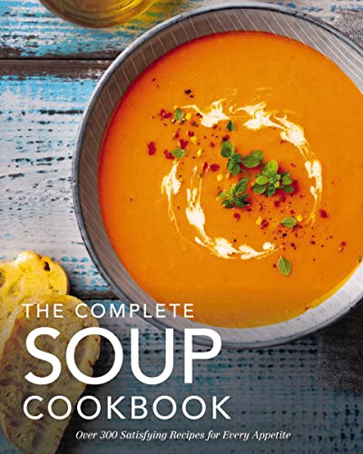 The Complete Soup Cookbook: Over 300 Satisfying Soups, Broths, Stews, and More for Every Appetite (Complete Cookbook Collection) von Cider Mill Press