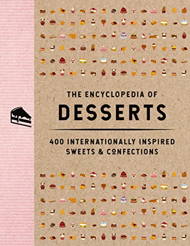 The Encyclopedia of Desserts: 400 Internationally Inspired Sweets and Confections (400 Irresistible Recipes For Every Sweet Tooth) (Encyclopedia Cookbooks)