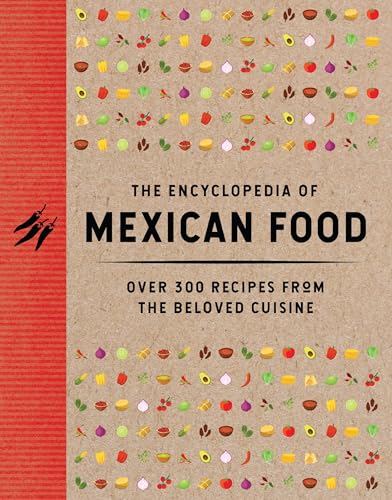 The Encyclopedia of Mexican Food: 350 Recipes from the Beloved Cuisine (Discover The Bold and Delicious Flavors of Mexican Street Food) (Encyclopedia Cookbooks) von Cider Mill Press