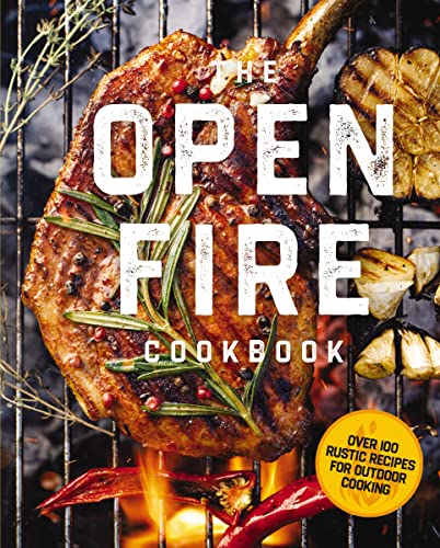 The Open Fire Cookbook: Over 100 Rustic Recipes for Outdoor Cooking von Cider Mill Press