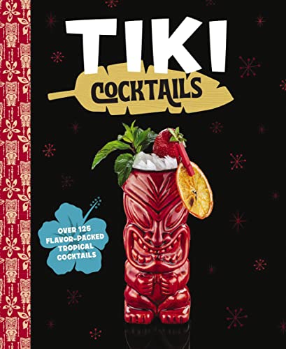 Tiki Cocktails: Over 50 Modern Tropical Cocktails von Cider Mill Press