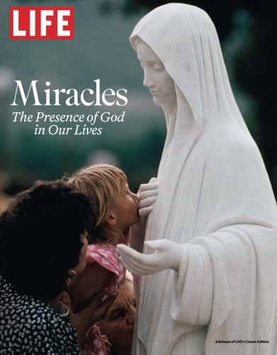 LIFE Miracles: The Presence of God in Our Lives