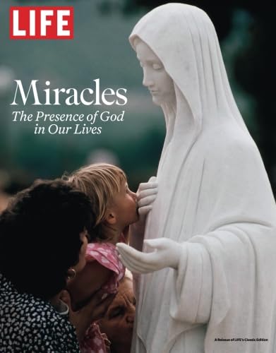 LIFE Miracles: The Presence of God in Our Lives LIFE Miracles: The Presence of God in Our Lives