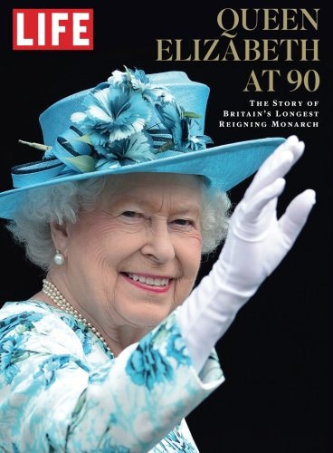 LIFE Queen Elizabeth at 90: The Story of Britain's Longest Reigning Monarch