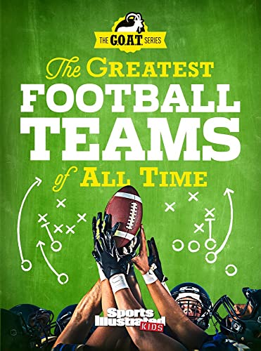 The Greatest Football Teams of All Time (Sports Illustrated Kids: A G.O.A.T. Series Book)