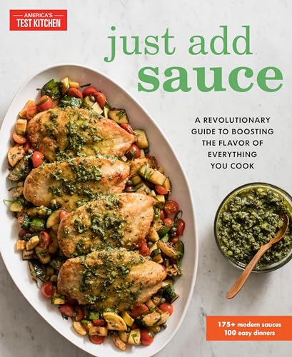 Just Add Sauce: A Revolutionary Guide to Boosting the Flavor of Everything You Cook Just Add Sauce: A Revolutionary Guide to Boosting the Flavor of Everything You Cook