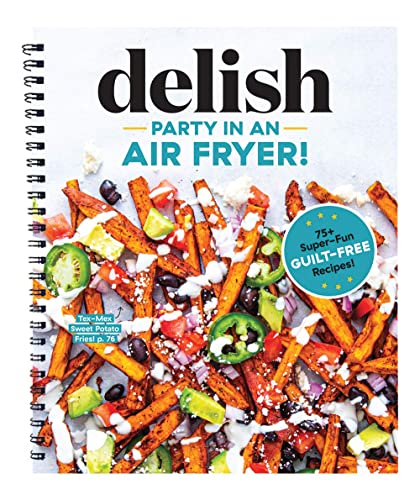 Party in an Air Fryer: 75+ Rezepte für Luftfritteuse von den Editors at Delish