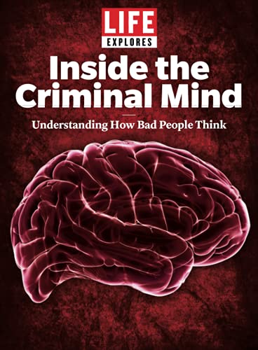 LIFE Explores Inside The Criminal Mind: Understanding How Bad People Think LIFE Explores Inside The Criminal Mind: Understanding How Bad People Think