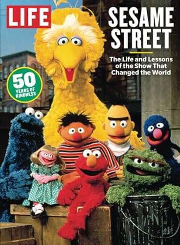 LIFE Sesame Street: The Life and Lessons of the Show That Changed the World