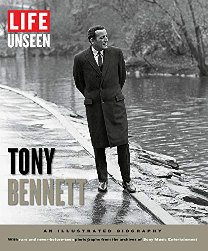 LIFE Unseen Tony Bennett: An Illustrated Biography