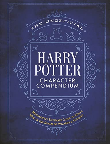 The Unofficial Harry Potter Character Compendium: MuggleNet's Ultimate Guide to Who's Who in the Realm of Wizards and Witches (Unofficial Harry Potter Reference Library)