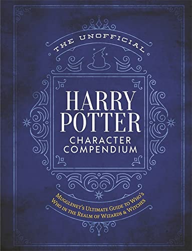 The Unofficial Harry Potter Character Compendium: MuggleNet's Ultimate Guide to Who's Who in the Wizarding World The Unofficial Harry Potter Character Compendium: MuggleNet's Ultimate Guide to Who's Who in the Wizarding World