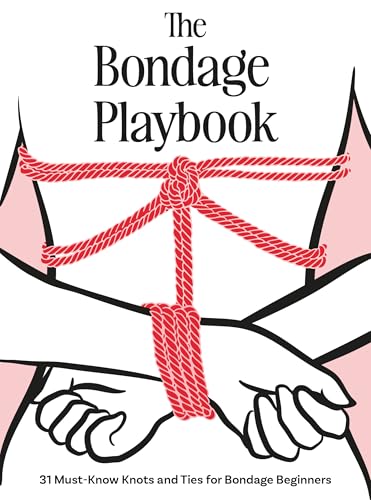 The Bondage Playbook: 31 Must-Know Knots and Ties for Bondage Beginners von Fair Winds Press
