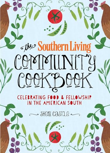 The Southern Living Community Cookbook: Celebrating food and fellowship in the American South: Celebrating food and fellowship in the American South. Foreword by Matt Lee and Ted Lee von Oxmoor House