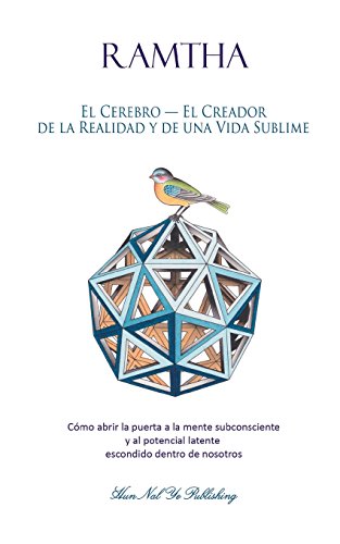 El Cerebro - El Creador de la Realidad y de una Vida Sublime: Cómo abrir la puerta a la mente subconsciente y al potencial latente escondido dentro de nosotros (Estrella Norte Ram) von Hun Nal Ye Publishing