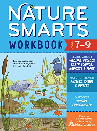 Nature Smarts Workbook, Ages 7–9: Learn about Wildlife, Geology, Earth Science, Habitats & More with Nature-Themed Puzzles, Games, Quizzes & Outdoor Science Experiments Nature Smarts Workbook, Ages 7–9: Learn about Wildlife, Geology, Earth Science, Habitats & More with Nature-Themed Puzzles, Games, Quizzes & Outdoor Science Experiments