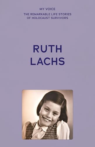 My Voice - Ruth Lachs: I Was Born Ruth Gans (My Voice: the Remarkable Life Stories of Holocaust Survivors) von Manchester University Press