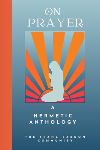 On Prayer: A Hermetic Anthology