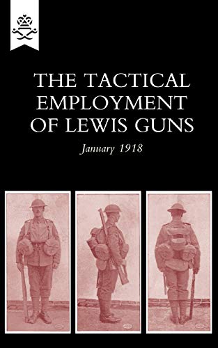 The Tactical Employment of Lewis Guns January 1918 The Tactical Employment of Lewis Guns January 1918